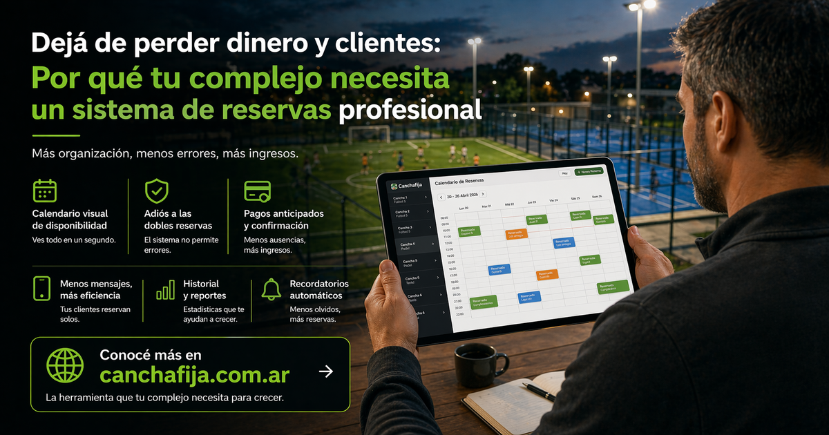 Deja de perder dinero y clientes: Por qué tu complejo necesita un sistema de reservas profesional